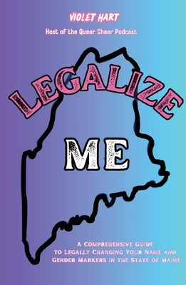 Legalize Me: A Comprehensive Guide To Changing Your Name and Gender Markers In The State of Maine - Paperback | Diverse Reads