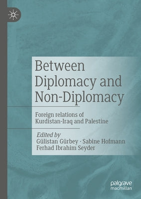 Between Diplomacy and Non-Diplomacy: Foreign Relations of Kurdistan-Iraq and Palestine - Hardcover | Diverse Reads
