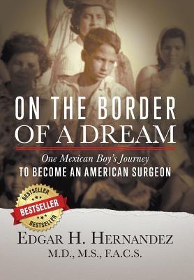 On the Border of a Dream: One Mexican Boy's Journey to Become an American Surgeon - Hardcover | Diverse Reads