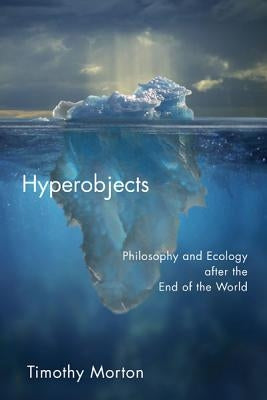 Hyperobjects: Philosophy and Ecology after the End of the World - Paperback | Diverse Reads