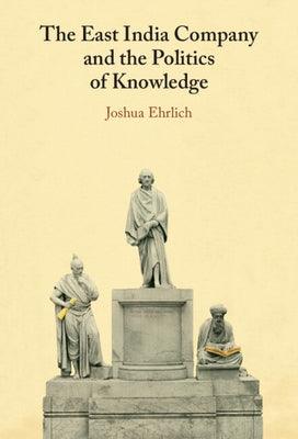 The East India Company and the Politics of Knowledge - Hardcover | Diverse Reads