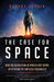 The Case for Space: How the Revolution in Spaceflight Opens Up a Future of Limitless Possibility - Hardcover | Diverse Reads