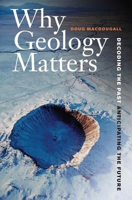 Why Geology Matters: Decoding the Past, Anticipating the Future - Paperback | Diverse Reads