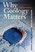 Why Geology Matters: Decoding the Past, Anticipating the Future - Paperback | Diverse Reads