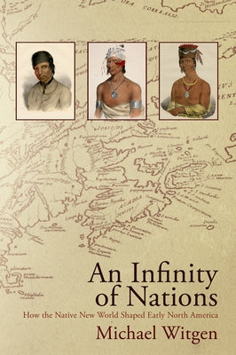 An Infinity of Nations: How the Native New World Shaped Early North America - Paperback | Diverse Reads