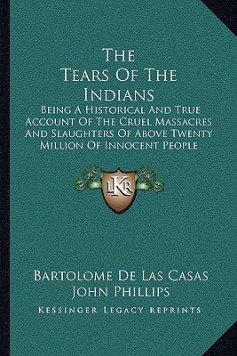 The Tears Of The Indians: Being A Historical And True Account Of The Cruel Massacres And Slaughters Of Above Twenty Million Of Innocent People ( - Paperback | Diverse Reads