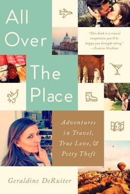 All Over the Place: Adventures in Travel, True Love, and Petty Theft - Paperback | Diverse Reads