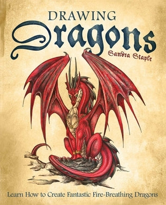 Drawing Dragons: Learn How to Create Fantastic Fire-Breathing Dragons - Paperback | Diverse Reads