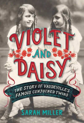 Violet and Daisy: The Story of Vaudeville's Famous Conjoined Twins - Hardcover | Diverse Reads