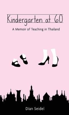Kindergarten at 60: A Memoir of Teaching in Thailand - Hardcover | Diverse Reads
