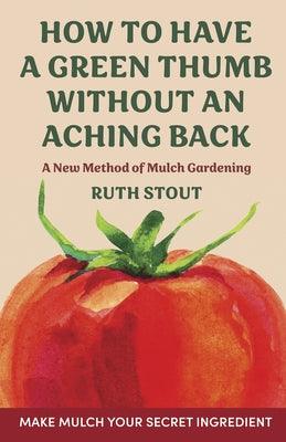 How to have a green thumb without an aching back: A new method of mulch gardening - Hardcover | Diverse Reads