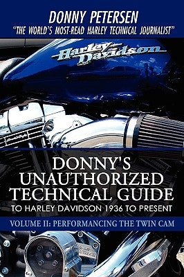 Donny's Unauthorized Technical Guide to Harley Davidson 1936 to Present: Volume II: Performancing the Twin Cam - Hardcover | Diverse Reads