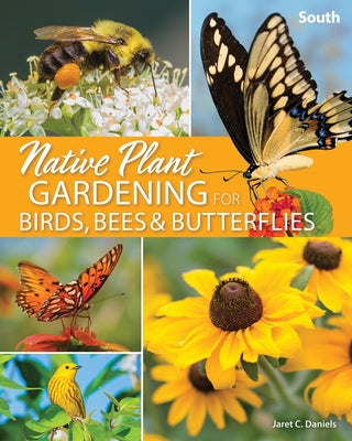 Native Plant Gardening for Birds, Bees & Butterflies: South - Paperback | Diverse Reads