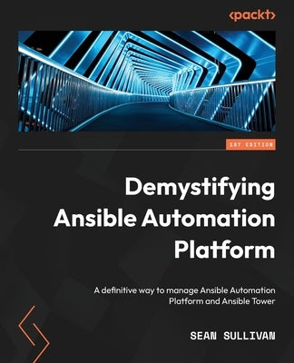 Demystifying Ansible Automation Platform: A definitive way to manage Ansible Automation Platform and Ansible Tower - Paperback | Diverse Reads