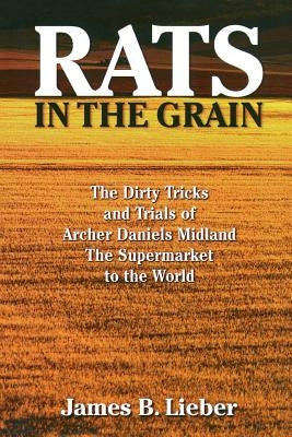 Rats in the Grain: The Dirty Tricks and Trials of Archer Daniels Midland, the Supermarket to the World - Paperback | Diverse Reads
