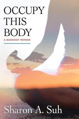 Occupy This Body: A Buddhist Memoir - Paperback | Diverse Reads