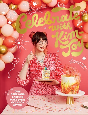 Celebrate with Kim-Joy: Cute Cakes and Bakes to Make Every Occasion Joyful - Hardcover | Diverse Reads