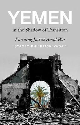 Yemen in the Shadow of Transition: Pursuing Justice Amid War - Hardcover