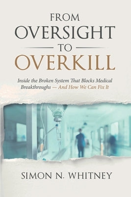 From Oversight to Overkill: Inside the Broken System That Blocks Medical Breakthroughs--And How We Can Fix It - Paperback | Diverse Reads