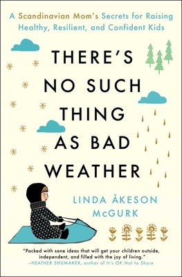 There's No Such Thing as Bad Weather: A Scandinavian Mom's Secrets for Raising Healthy, Resilient, and Confident Kids (from Friluftsliv to Hygge) - Paperback | Diverse Reads