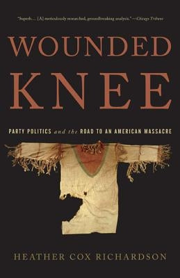 Wounded Knee: Party Politics and the Road to an American Massacre - Paperback | Diverse Reads