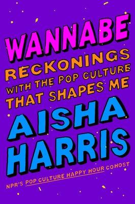 Wannabe: Reckonings with the Pop Culture That Shapes Me - Hardcover |  Diverse Reads
