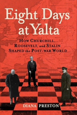 Eight Days at Yalta: How Churchill, Roosevelt, and Stalin Shaped the Post-War World - Paperback | Diverse Reads