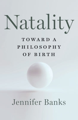 Natality: Toward a Philosophy of Birth - Hardcover | Diverse Reads