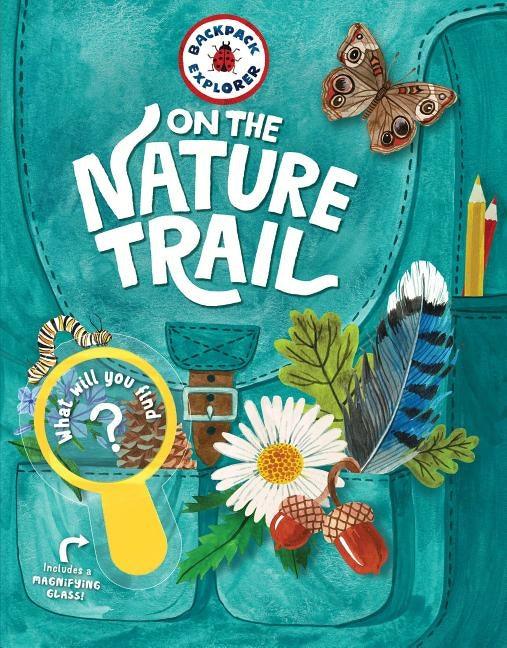Backpack Explorer: On the Nature Trail: What Will You Find? - Hardcover | Diverse Reads