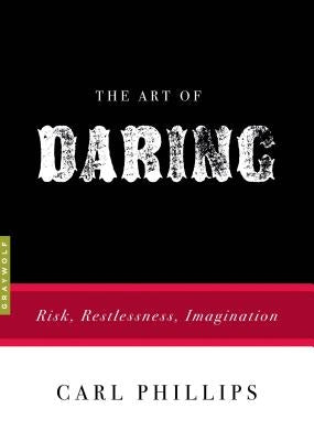 The Art of Daring: Risk, Restlessness, Imagination - Paperback | Diverse Reads
