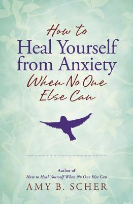 How to Heal Yourself from Anxiety When No One Else Can - Paperback | Diverse Reads
