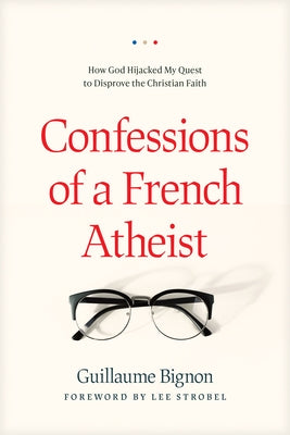 Confessions of a French Atheist: How God Hijacked My Quest to Disprove the Christian Faith - Paperback | Diverse Reads