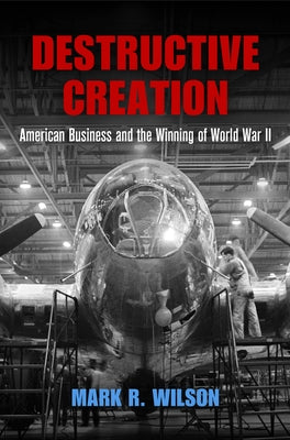 Destructive Creation: American Business and the Winning of World War II - Paperback | Diverse Reads
