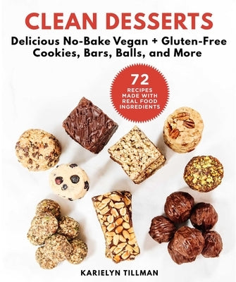 Clean Desserts: Delicious No-Bake Vegan & Gluten-Free Cookies, Bars, Balls, and More - Hardcover | Diverse Reads