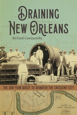Draining New Orleans: The 300-Year Quest to Dewater the Crescent City - Hardcover | Diverse Reads