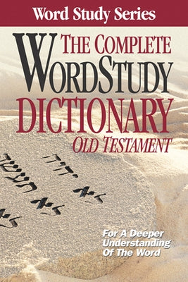 Complete Word Study Dictionary: Old Testament - Hardcover | Diverse Reads