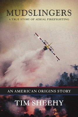 Mudslingers: A True Story of Aerial Firefighting (an American Origins Story) - Hardcover | Diverse Reads