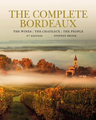 The Complete Bordeaux: 4th Edition: The Wines, the Chateaux, the People - Hardcover | Diverse Reads