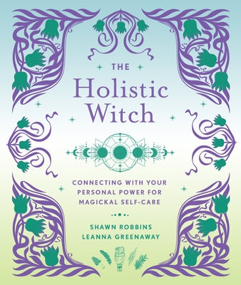 The Holistic Witch: Connecting with Your Personal Power for Magickal Self-Care Volume 10 - Hardcover | Diverse Reads