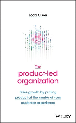 The Product-Led Organization: Drive Growth By Putting Product at the Center of Your Customer Experience - Hardcover | Diverse Reads