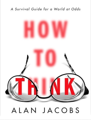 How to Think: A Survival Guide for a World at Odds - Hardcover | Diverse Reads