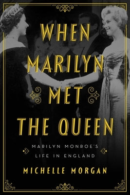 When Marilyn Met the Queen: Marilyn Monroe's Life in England - Hardcover | Diverse Reads