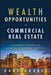 Wealth Opportunities in Commercial Real Estate: Management, Financing, and Marketing of Investment Properties - Hardcover | Diverse Reads