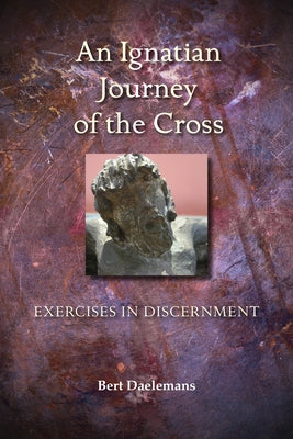 An Ignatian Journey of the Cross: Exercises in Discernment - Paperback | Diverse Reads