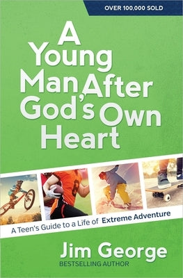 A Young Man After God's Own Heart: A Teen's Guide to a Life of Extreme Adventure - Paperback | Diverse Reads