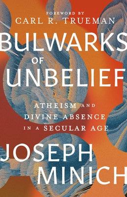 Bulwarks of Unbelief: Atheism and Divine Absence in a Secular Age - Hardcover | Diverse Reads