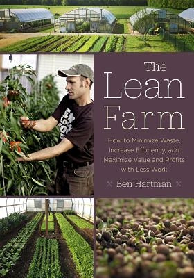 The Lean Farm: How to Minimize Waste, Increase Efficiency, and Maximize Value and Profits with Less Work - Paperback | Diverse Reads