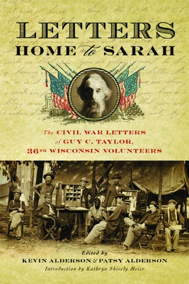 Letters Home to Sarah: The Civil War Letters of Guy C. Taylor, Thirty-Sixth Wisconsin Volunteers - Hardcover | Diverse Reads