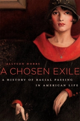 A Chosen Exile: A History of Racial Passing in American Life - Paperback | Diverse Reads