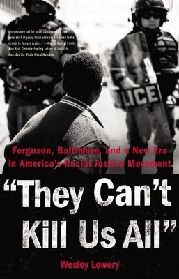 They Can't Kill Us All: Ferguson, Baltimore, and a New Era in America's Racial Justice Movement - Hardcover |  Diverse Reads